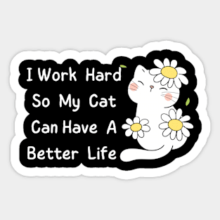 I Work Hard So My Cat Can Have A Better Life Sticker